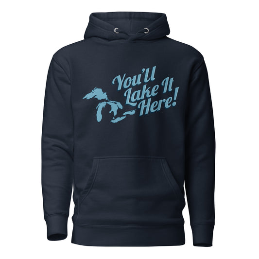 YOU'LL LAKE IT HERE HOODIE