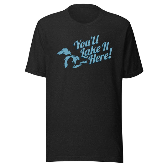 YOU'LL LAKE IT HERE T-SHIRT